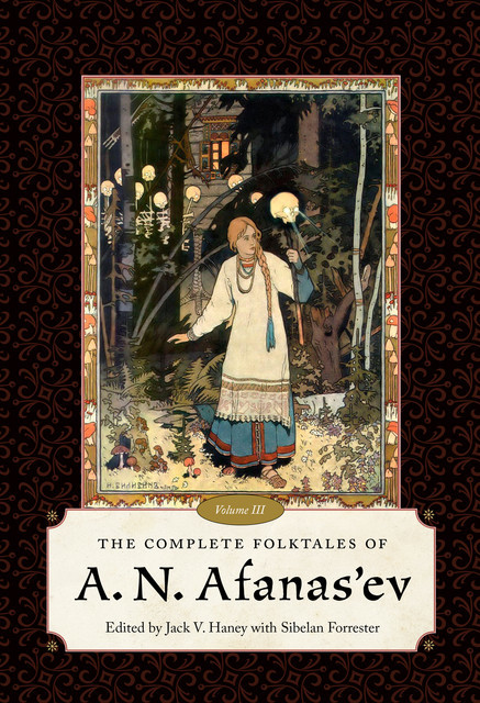 The Complete Folktales of A. N. Afanas'ev, Volume III, Sibelan Forrester