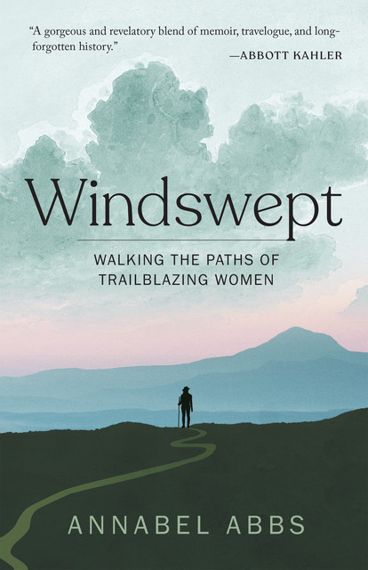 Windswept: Walking the Paths of Trailblazing Women, Annabel Abbs