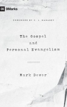 The Gospel and Personal Evangelism (Foreword by C. J. Mahaney), Mark Dever
