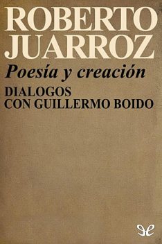 Poesía y creación, Roberto Juarroz