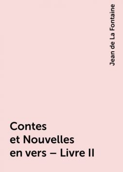 Contes et Nouvelles en vers – Livre II, Jean de La Fontaine