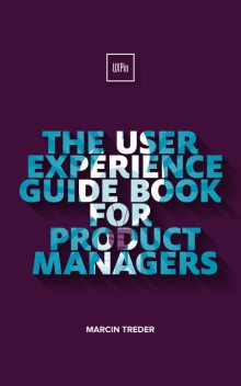 THE USER EXPERIENCE GUIDE BOOK FOR PRODUCT MANAGERS, Marcin Treder