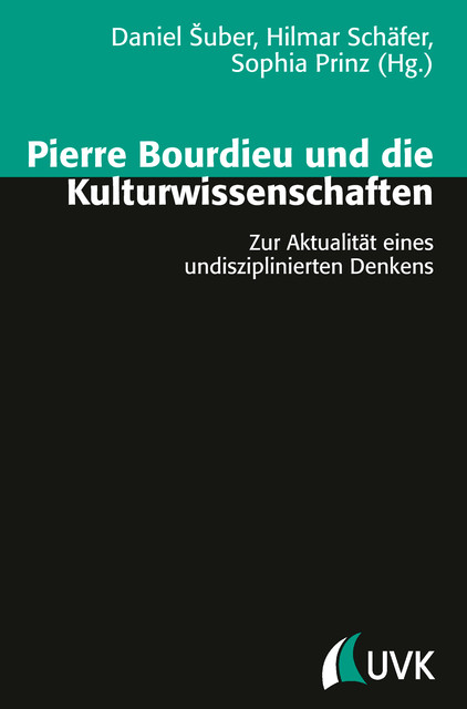 Pierre Bourdieu und die Kulturwissenschaften, Daniel Šuber, Hilmar Schäfer, Sophia Prinz