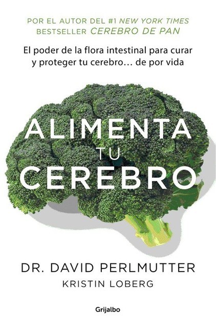 Alimenta tu cerebro (Colección Vital): El sorprente poder de la flora intestinal para sanar y proteger tu cerebro… de (Spanish Edition), David Perlmutter