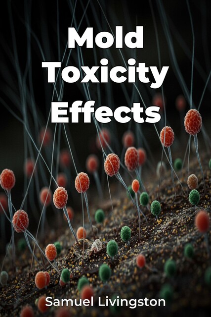 Mold Toxicity Effects, Samuel Livingston