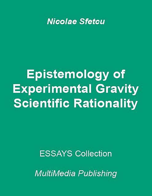 Epistemology of Experimental Gravity – Scientific Rationality, Nicolae Sfetcu