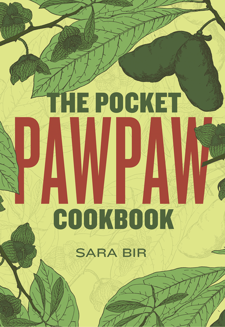The Pocket Pawpaw Cookbook, Sara Bir