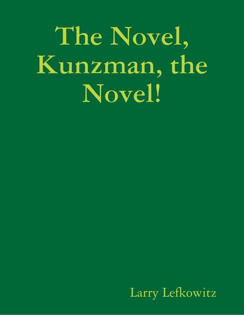 The Novel, Kunzman, the Novel, Larry Lefkowitz