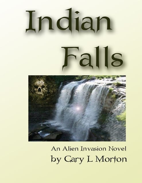 Indian Falls – An Alien Invasion Novel, Gary Morton