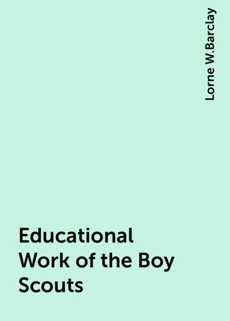 Educational Work of the Boy Scouts, Lorne W.Barclay