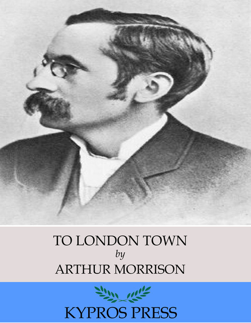 To London Town, Arthur Morrison
