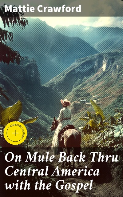 On Mule Back Thru Central America with the Gospel, Mattie Crawford