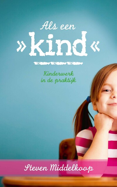 Als een kind – kinderwerk in de praktijk, Steven Middelkoop