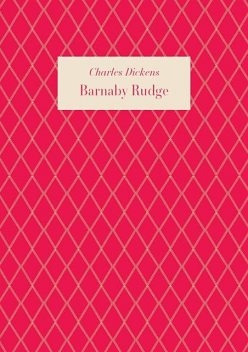 Barnaby Rudge: a tale of the Riots of 'eighty, Charles Dickens