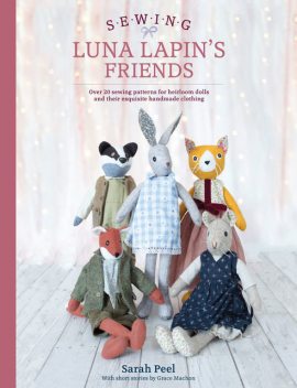 Sewing Luna Lapin's Friends, Sarah Peel