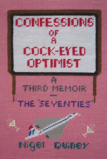 Confessions of a Cock-Eyed Optimist: A Third Memoir – 'The Seventies', Nigel Quiney