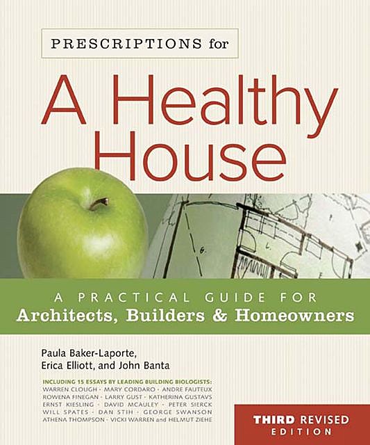 Prescriptions for a Healthy House, 3rd Edition, Erica Elliott, John Banta, Paula Baker-Laporte