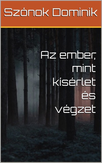 Az ember, mint kísérlet és végzet, Szónok Dominik