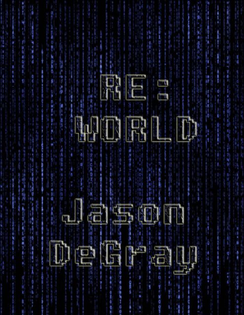 Re: World, Jason DeGray