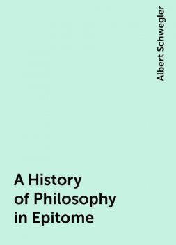 A History of Philosophy in Epitome, Albert Schwegler