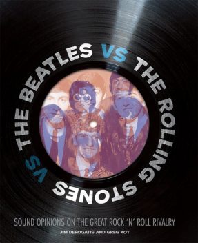 The Beatles vs. The Rolling Stones, Greg Kot, Jim DeRogatis