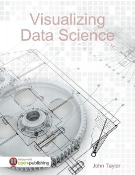 Visualizing Data Science, John Taylor