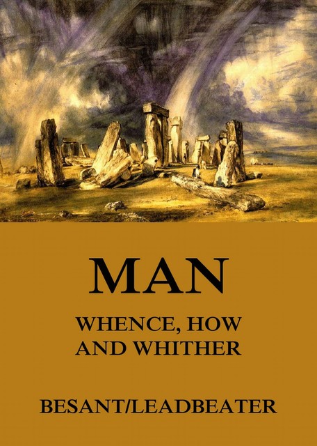 Man: Whence, How and Whither, Annie Besant, C.W.Leadbeater