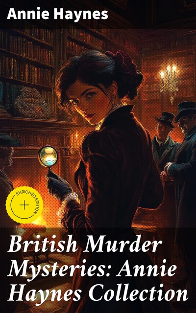British Murder Mysteries: Annie Haynes Collection, Annie Haynes