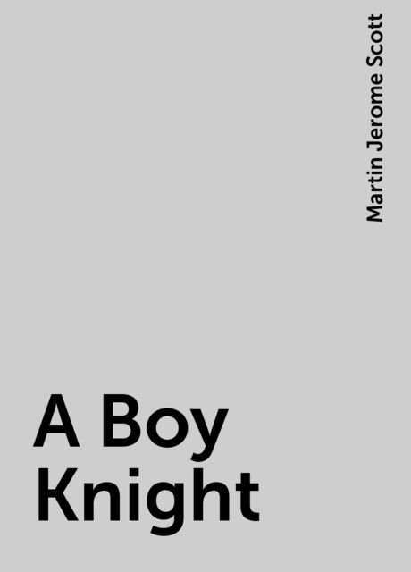 A Boy Knight, Martin Jerome Scott