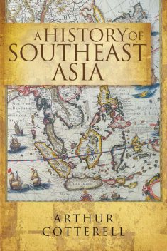 A History of South East Asia, Arthur Cotterell