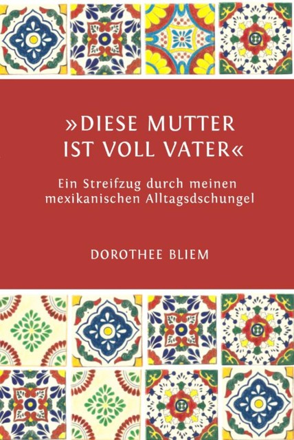 “Diese Mutter ist voll Vater”, Dorothee Bliem