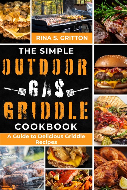 The Simple Outdoor Gas Griddle Cookbook, Rina S. Gritton