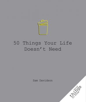 50 Things Your Life Doesn't Need, Sam Davidson