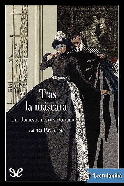 Tras la máscara (Ed. ilustrada), Louisa May Alcott