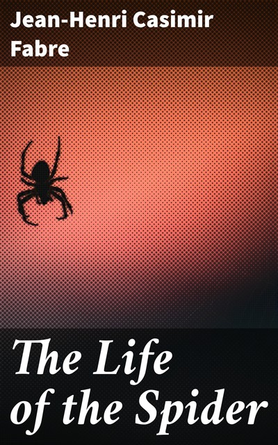 The Life of the Spider, Jean-Henri Fabre