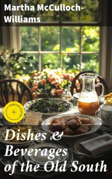 Dishes & Beverages of the Old South, Martha McCulloch-Williams
