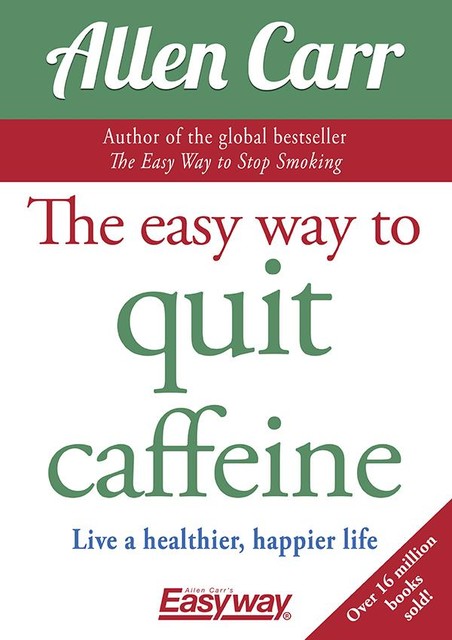 The Easy Way to Quit Caffeine, Allen Carr