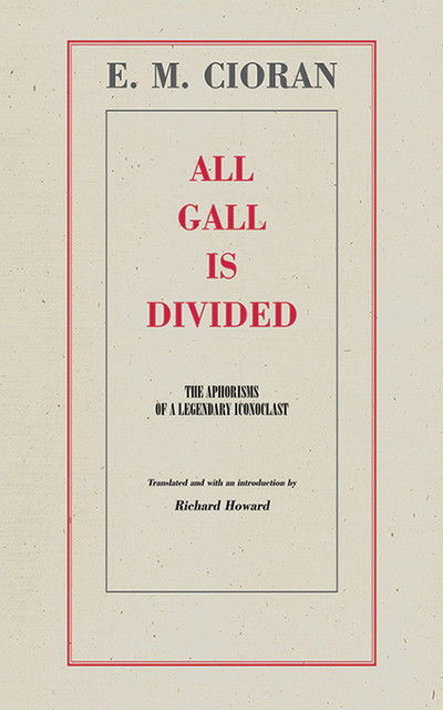 All Gall Is Divided, E.M. Cioran