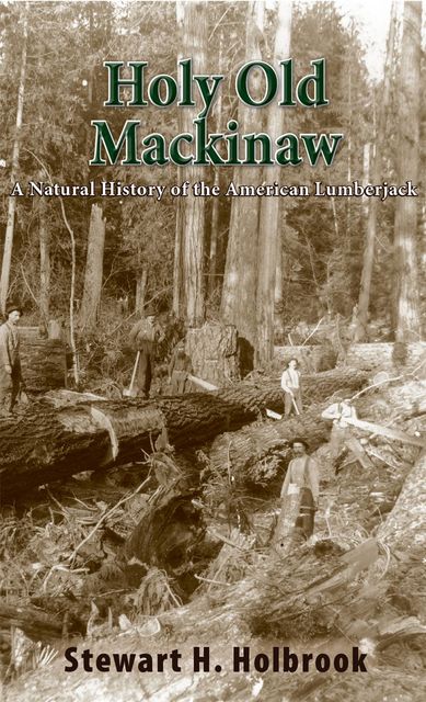 Holy Old Mackinaw, Stewart H. Holbrook