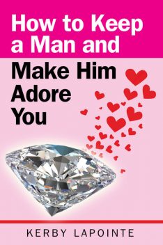 How To Keep A Man And Make Him Adore You, Kerby Lapointe