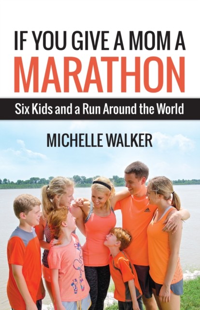 If You Give a Mom a Marathon, Michelle Walker