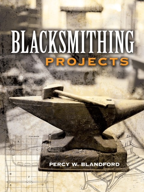 Blacksmithing Projects, Percy W.Blandford