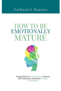 How to Be Emotionally Mature, Nathaniel Magnus