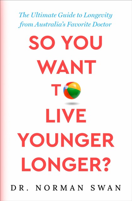 So You Want to Live Younger Longer, Norman Swan