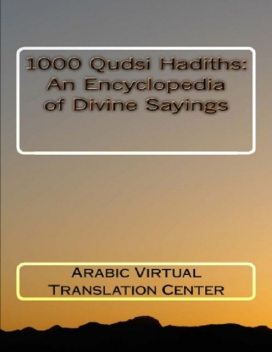 1000 Qudsi Hadiths: An Encyclopedia of Divine Sayings, Arabic Virtual Translation Center