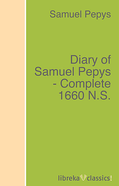 Diary of Samuel Pepys – Complete 1660 N.S, Samuel Pepys
