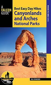 Best Easy Day Hikes Canyonlands and Arches National Parks, Bill Schneider