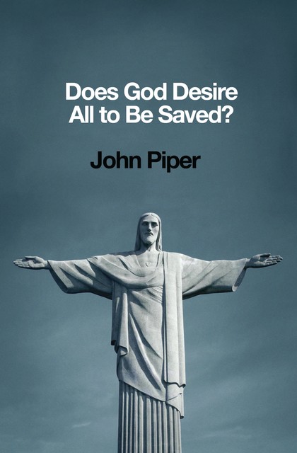 Does God Desire All to Be Saved, John Piper