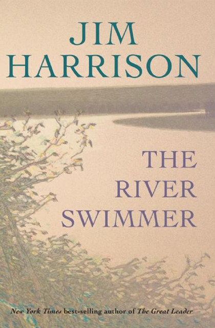 The River Swimmer, Jim Harrison