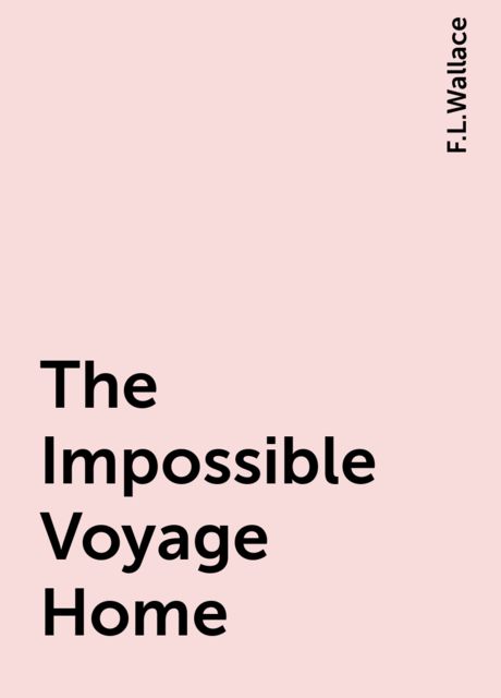 The Impossible Voyage Home, F.L.Wallace
